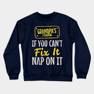 Grandpa Rule : If You Can't Fix It Nap On It Crewneck Sweatshirt